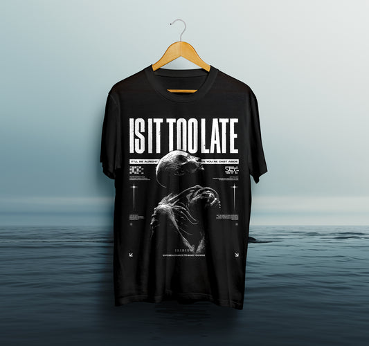 Is It Too Late Tee